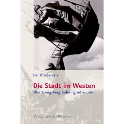 Abbildung von Die Stadt im Westen: Wie Königsberg Kaliningrad wurde