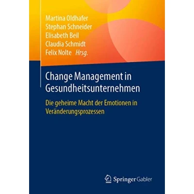 Abbildung von Change Management in Gesundheitsunternehmen: Die geheime Macht der Emotionen Veränderungsprozessen