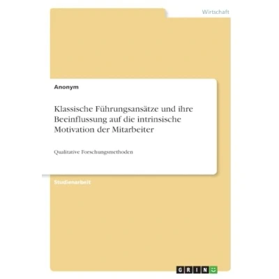 Abbildung von Klassische Führungsansätze und ihre Beeinflussung auf die intrinsische Motivation der Mitarbeiter: Qualitative Forschungsmethoden