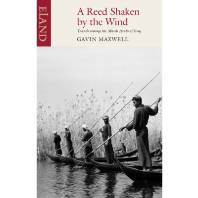 Abbildung von A Reed Shaken by the Wind: Travels Among Marsh Arabs of Iraq