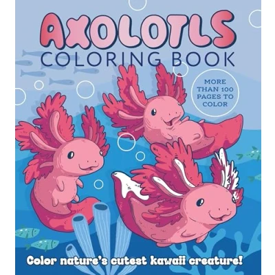 Abbildung von Axolotls Coloring Book: color Nature&#039;s Cutest Kawaii Creature! More than 100 pages to (Chartwell Books)