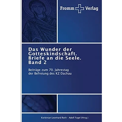 Abbildung von Das Wunder der Gotteskindschaft. Briefe an die Seele. Band 2: Beiträge zum 70. Jahrestag Befreiung des KZ Dachau