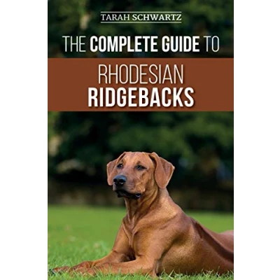Abbildung von The Complete Guide to Rhodesian Ridgebacks: Breed Behavioral Characteristics, History, Training, Nutrition, and Health Care for Your new Ridgeback Dog
