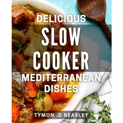 Abbildung von Delicious Slow Cooker Mediterranean Dishes: Savor the Aromas of with Mouth watering Recipes.