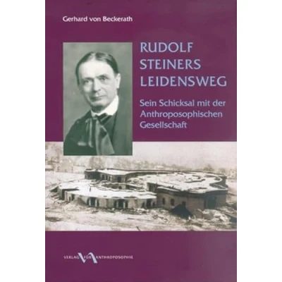 Abbildung von Rudolf Steiners Leidensweg: Sein Schicksal mit der Anthroposophischen Gesellschaft