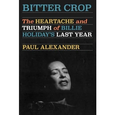 Abbildung von Bitter Crop: The Heartache and Triumph of Billie Holiday&#039;s Last Year