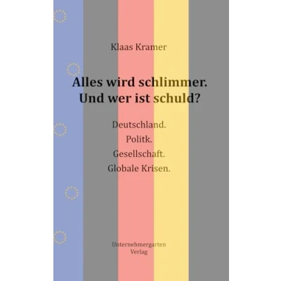 Abbildung von Alles wird schlimmer. Und wer ist schuld?: Deutschland. Politik. Gesellschaft. Globale Krisen