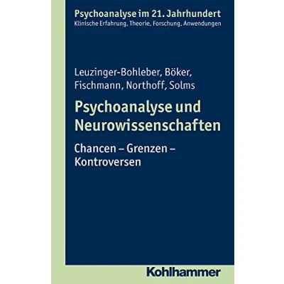 Abbildung von Psychoanalyse und Neurowissenschaften: Chancen Grenzen Kontroversen (Psychoanalyse im 21. Jahrhundert: Klinische Erfahrung, Theorie, Forschung, Anwendungen)
