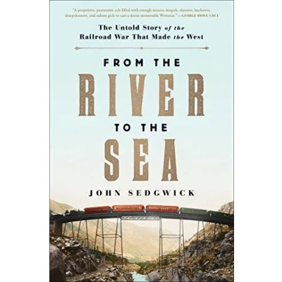 Abbildung von From the River to Sea: Untold Story of Railroad War That Made West