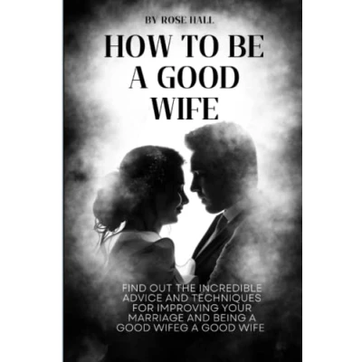 Abbildung von HOW TO BE A GOOD WIFE: FIND OUT THE INCREDIBLE ADVICE AND TECHNIQUES FOR IMPROVING YOUR MARRIAGE BEING WIFEG WIFE