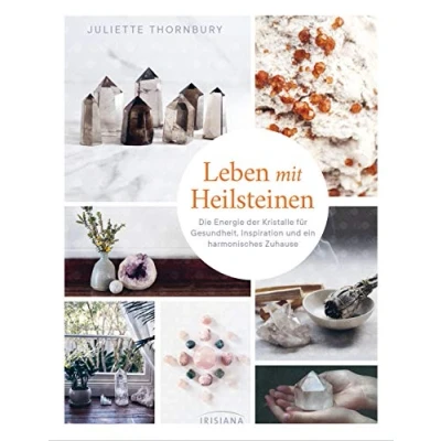 Abbildung von Leben mit Heilsteinen: Die Energie der Kristalle für Gesundheit, Inspiration und ein harmonisches Zuhause