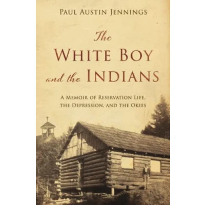Abbildung von the White Boy and Indians: A Memoir of Reservation Life, Depression, Okies