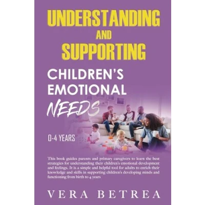Abbildung von Understanding and Supporting Children&#039;s Emotional Needs: This book guides parents primary caregivers to learn the best strategies for ... needs from birth 23 years., Band 1)