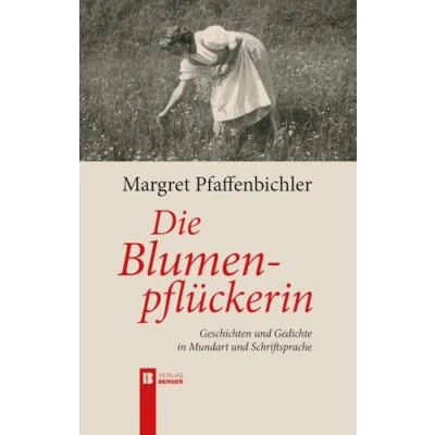 Abbildung von Die Blumenpflückerin: Geschichten und Gedichte in Mundart Schriftsprache