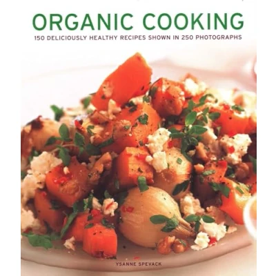 Abbildung von Organic Cooking: 150 Deliciously Healthy Recipes Shown in 250 Photographs