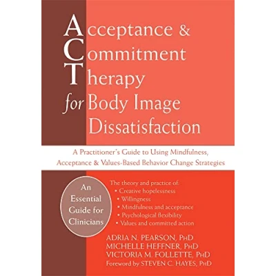 Abbildung von Acceptance And Commitment Therapy for Body Image Dissatisfaction: A Practitioner&#039;s Guide to Using Mindfulness, &amp; Values Based Behavior Change Strategies (Professional)