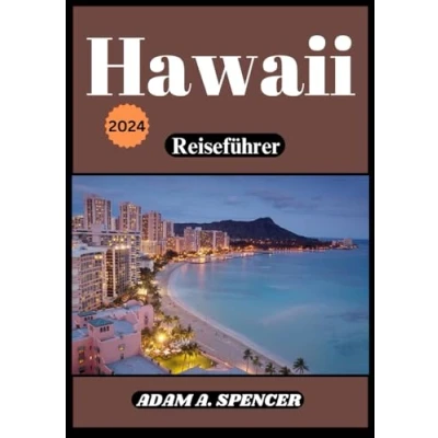 Abbildung von Hawaii Reiseführer 2024: Ihre ultimative Ressource für Strände, kulturelle Erlebnisse, Outdoor Abenteuer und versteckte Schätze auf den Inseln (Umfassende von Reise mit Adam)