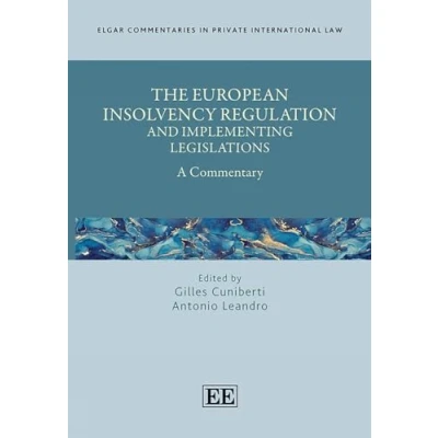 Abbildung von The European Insolvency Regulation and Implementing Legislations: A Commentary (Elgar Commentaries in Private International Law)