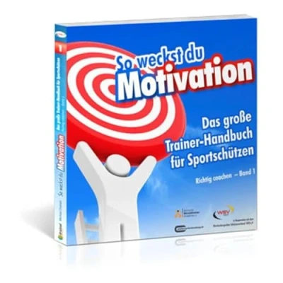 Abbildung von So weckst du Motivation. Das große Trainer Handbuch für Sportschützen: Richtig coachen Band 1