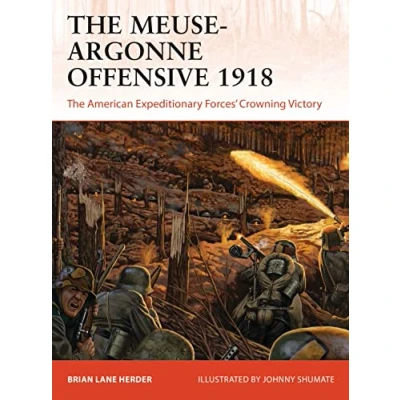 Abbildung von The Meuse Argonne Offensive 1918: American Expeditionary Forces&#039; Crowning Victory (Campaign, Band 357)