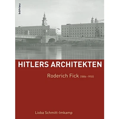 Abbildung von Roderich Fick (1886 1955) (Hitlers Architekten: Historisch kritische Monographien zur Regimearchitektur im Nationalsozialismus)