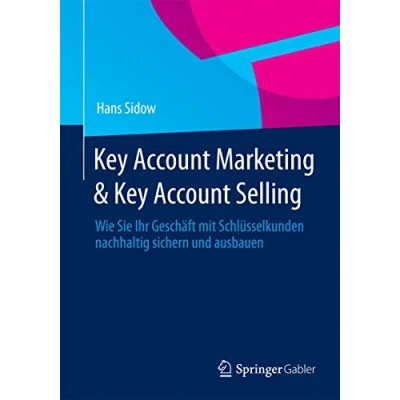 Abbildung von Key Account Marketing &amp; Selling: Wie Sie Ihr Geschäft mit Schlüsselkunden nachhaltig sichern und ausbauen