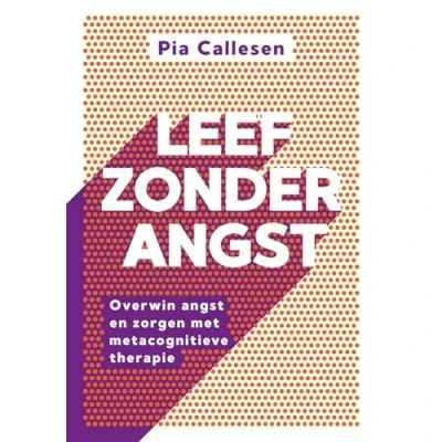 Abbildung von Leef zonder angst: overwin angst en zorgen met metacognitieve therapie