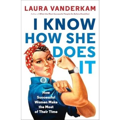 Abbildung von I Know How She Does It: Successful Women Make the Most of their Time