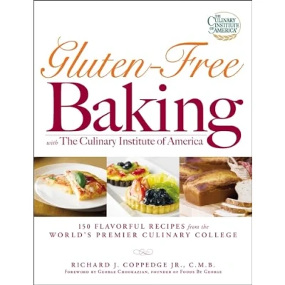 Abbildung von Gluten Free Baking with the Culinary Institute of America: 150 Flavorful Recipes from World&#039;s Premier College