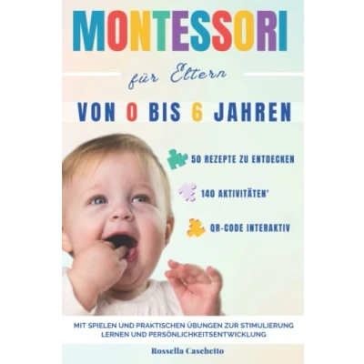 Abbildung von Montessori Buch für Eltern: Der vollständige Leitfaden, um Ihr Kind im Alter von 0 bis 6 Jahren gesund wachsen zu lassen. Baby, 140 ... Aktivitäten sein Wachstum anzuregen