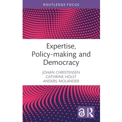 Abbildung von Expertise, Policy making and Democracy (Routledge Studies in Governance Public Policy)