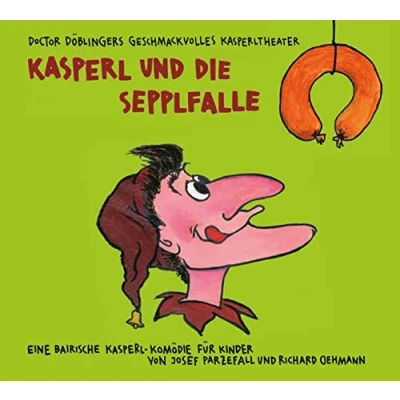 Abbildung von Kasperl und die Sepplfalle: Doctor Döblingers geschmackvolles Kasperltheater