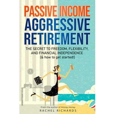 Abbildung von Passive Income, Aggressive Retirement: The Secret to Freedom, Flexibility, and Financial Independence (&amp; how get started!)