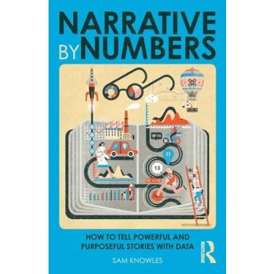 Abbildung von Narrative by Numbers: How to Tell Powerful and Purposeful Stories with Data (Using Better)