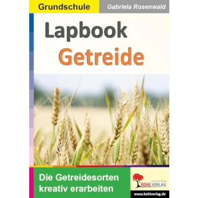 Abbildung von Lapbook Getreide: Die Getreidesorten kreativ erarbeiten (Lapbook Sachunterricht: Unterrichtsthemen in der Grundschule erarbeiten)