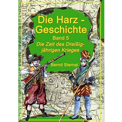 Abbildung von Die Harz Geschichte 5: Zeit des Dreißigjährigen Krieges