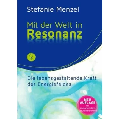 Abbildung von Mit der Welt in Resonanz: Die lebensgestaltende Kraft des Energiefeldes.