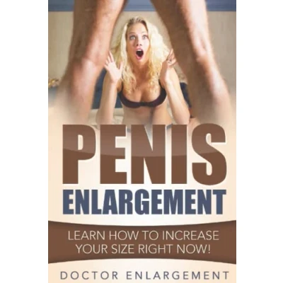Abbildung von Penis Enlargement: Learn How To Increase Your Size Right Now!: (Penis Pills, Bigger Penis, Impotence, Natural Enlargement, Enlarge ... Size) (Make My Body Great Again, Band 1)