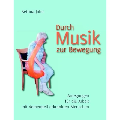 Abbildung von Durch Musik zur Bewegung: Anregungen für die Arbeit mit dementiell erkrankten Menschen