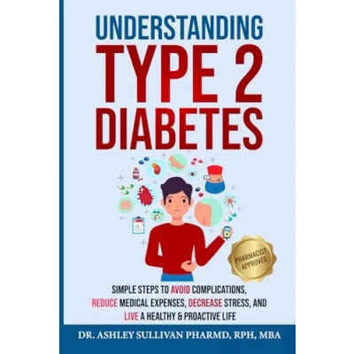 Abbildung von Understanding Type 2 Diabetes: Simple Steps to Avoid Complications, Reduce Medical Expenses, Decrease Stress and Live a Healthy &amp; Proactive Life (Understanding Chronic Illness Disease)