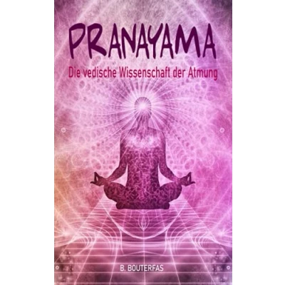 Abbildung von Pranayama Die vedische Wissenschaft der Atmung: Praktische Anleitung zum mit 60 Atemtechniken, um den Geist zu beruhigen, Stress abzubauen, Ängste bewältigen und Körper heilen
