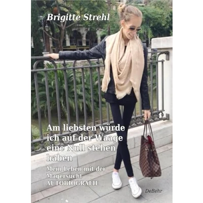 Abbildung von Am liebsten würde ich auf der Waage eine Null stehen haben Mein Leben mit Magersucht Autobiografie