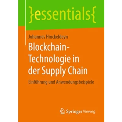 Abbildung von Blockchain Technologie in der Supply Chain: Einführung und Anwendungsbeispiele (essentials)
