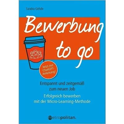 Abbildung von Bewerbung to go: Entspannt und zeitgemäß zum neuen Job; Erfolgreich bewerben mit der Micro Learning Methode (metropolitan Bücher)