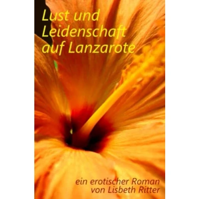 Abbildung von Lust und Leidenschaft auf Lanzarote: ein erotischer Roman