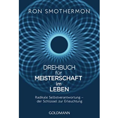 Abbildung von Drehbuch für Meisterschaft im Leben: Radikale Selbstverantwortung der Schlüssel zur Erleuchtung