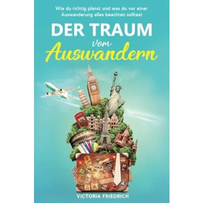Abbildung von Der Traum vom Auswandern: Wie du richtig planst und was vor einer Auswanderung alles beachten solltest