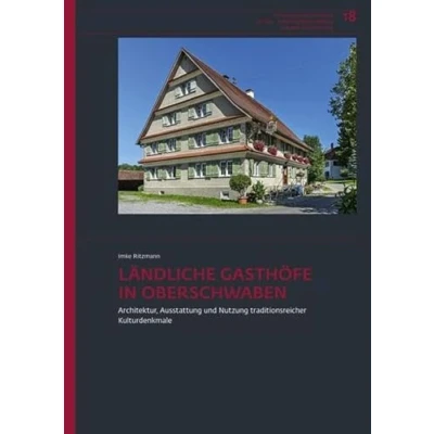 Abbildung von Ländliche Gasthöfe in Oberschwaben: Architektur, Ausstattung und Nutzung traditionsreicher Kulturdenkmale (Forschungen Berichte der Bau Kunstdenkmalpflege Baden Württemberg)