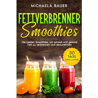 Abbildung von Fettverbrenner Smoothies: Die besten Smoothies, um schnell und gesund Fett zu verbrennen abzunehmen. Inkl. 30 Tage Challange.