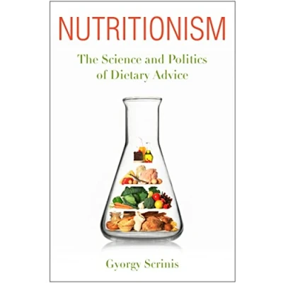 Abbildung von Nutritionism: the Science and Politics of Dietary Advice (Arts Traditions Table: Perspectives on Culinary History)